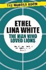 Ethel Lina White - The Man Who Loved Lions