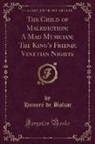 Honoré de Balzac, Honore de Balzac - The Child of Malediction; A Mad Musician; The King's Friend; Venetian Nights (Classic Reprint)