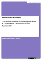 Björn-Darjusch Buchmann - Lebensmittelchemisches Grundpraktikum A. Themenkreis "Mineralstoffe und Zusatzstoffe"