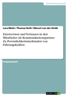 Marcel von der Heide, Lar Maile, Lara Maile, Thoma Roth, Thomas Roth, Marcel von der Heide - Extraversion und Vertrauen in den Mitarbeiter als Kommunikationspartner. Zu Persönlichkeitsmerkmalen von Führungskräften