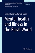 Santos Chaturvedi, Santosh Chaturvedi, Santosh Kumar Chaturvedi, Santos Kumar Chaturvedi, Santosh Kumar Chaturvedi - Mental Health and Illness in the Rural World: Mental Health and Illness in the Rural World