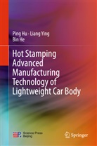 Bin He, Pin Hu, Ping Hu, Wenquan Liu, Dongyong Shi, Lian Ying... - Hot Stamping Advanced Manufacturing Technology of Lightweight Car Body