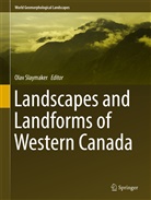 Ola Slaymaker, Olav Slaymaker - Landscapes and Landforms of Western Canada