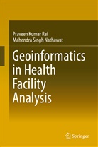 Mahendra Singh Nathawat, Praveen Kuma Rai, Praveen Kumar Rai, Pravee Kumar Rai, Praveen Kumar Rai, Singh Nathawat... - Geoinformatics in Health Facility Analysis