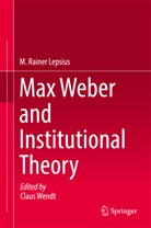 M Rainer Lepsius, M. Rainer Lepsius, Clau Wendt, Claus Wendt - Max Weber and Institutional Theory