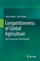 Suresh Babu, Attil Jambor, Attila Jambor - Competitiveness of Global Agriculture