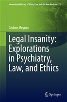 Gerben Meynen - Legal Insanity: Explorations in Psychiatry, Law, and Ethics