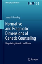 Joseph B Fanning, Joseph B. Fanning - Normative and Pragmatic Dimensions of Genetic Counseling