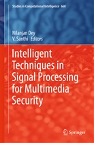 Nilanja Dey, Nilanjan Dey, Santhi, Santhi, V. Santhi - Intelligent Techniques in Signal Processing for Multimedia Security