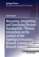 Colin Howard - Measuring, Interpreting and Translating Electron Quasiparticle - Phonon Interactions on the Surfaces of the Topological Insulators Bismuth Selenide and Bismuth Telluride