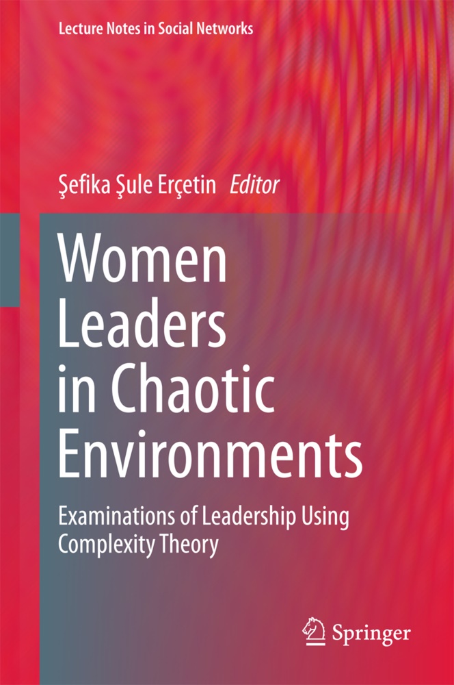Sefika Sule Erçetin, Şefika Şule Erçetin, Sefik Sule ERÇETIN - Women Leaders in Chaotic Environments - Examinations of Leadership Using Complexity Theory