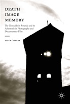Piotr Cieplak - Death, Image, Memory