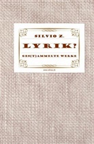 Silvio Z, Silvio Z. - Lyrik? Ges(t)ammelte Werke