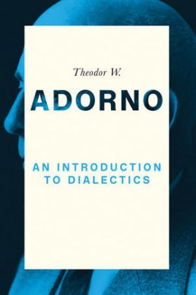 Theodor W Adorno, Theodor W. Adorno, Theodor W. (Frankfurt School) Adorno, Tw Adorno, Christoph Ziermann, Christop Ziermann... - Introduction to Dialectics
