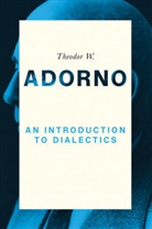 Theodor W Adorno, Theodor W. Adorno, Theodor W. (Frankfurt School) Adorno, Tw Adorno, Christoph Ziermann, Christop Ziermann... - Introduction to Dialectics