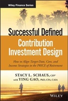 Ying Gao, S Schaus, Stacy Schaus, Stacy Gao Schaus, Stacy L Schaus, Stacy L. Schaus... - Successful Defined Contribution Investment Design