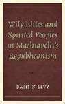 David N. Levy, Levy David N. - Wily Elites and Spirited Peoples in Machiavelli''s Republicanism