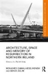 Abdelmonem, Mohamed Gamal Abdelmonem, Mohamed Gamal (Nottingham Trent Univer Abdelmonem, Mohamed Gamal (Queen''s University Bel Abdelmonem, Mohamed Gamal (Queen's University Belfast Abdelmonem, Mohamed Gamal Selim Abdelmonem... - Architecture, Space and Memory of Resurrection in Northern Ireland