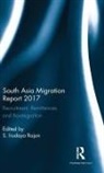 S Irudaya (Centre for Development Studies Rajan, S. Irudaya Rajan, S. Irudaya (Centre for Development Studies Rajan, S. Irudaya (Iimad Rajan, S. Irudaya (Professor Rajan, S Irudaya Rajan... - South Asia Migration Report 2017