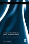 Mbah, Emmanuel Mbah, Emmanuel M. Mbah - Environment and Identity Politics in Colonial Africa