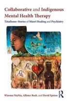Allister Bush, Bush Allister, David Epston, Epston David, Wiremu NiaNia, Wiremu Bush Niania... - Collaborative and Indigenous Mental Health Therapy