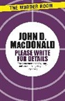John D Macdonald, John D. Macdonald - Please Write for Details