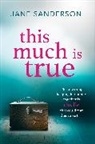 Jane Sanderson, Sanderson Jane - This Much Is True
