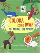 C. Bordoni - Colora con il WWF. Gli animali del mondo