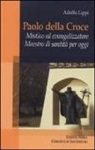 Adolfo Lippi - Paolo della Croce. Mistico ed evangelizzatore. Maestro di santità per oggi