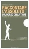 Enrico Garlaschelli - Raccontare l'assoluto sul dorso della tigre