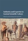 EDITED BY JASON K N, Jason KÃ¶nig, Jason (University of St Andrews Koenig, Jason (University of St Andrews Konig, Jason Woolf Konig, Jason König... - Authority and Expertise in Ancient Scientific Culture