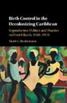 Nicole Bourbonnais, Nicole C Bourbonnais, Nicole C. Bourbonnais, Nicole C. (Graduate Institute of Inte Bourbonnais, Nicole C. (Graduate Institute of International and Development Studies Bourbonnais - Birth Control in the Decolonizing Caribbean
