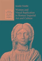 Jennifer Trimble, Jennifer (Stanford University Trimble, Trimble Jennifer - Women and Visual Replication in Roman Imperial Art and Culture