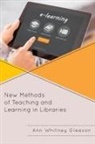 Gleason, Ann Whitney Gleason - New Methods of Teaching and Learning in Libraries