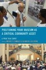 Robert P. Bollwerk Connolly, Elizabeth Bollwerk, Elizabeth A Bollwerk, Elizabeth A. Bollwerk, Bollwerk Elizabeth A., Robert P Connolly... - Positioning Your Museum As a Critical Community Asset