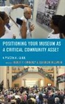 Robert P. Bollwerk Connolly, Elizabeth Bollwerk, Elizabeth A Bollwerk, Elizabeth A. Bollwerk, Bollwerk Elizabeth A., Robert P. Connolly... - Positioning Your Museum As a Critical Community Asset