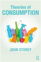 Storey, John Storey, John (University of Sunderland Storey - Theories of Consumption