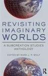 Mark Wolf, Mark J. P. Wolf, Mark J.p. (Concordia University Wisconsin Wolf, Mark Wolf, Mark J. P. Wolf, Mark J.P. Wolf... - Revisiting Imaginary Worlds