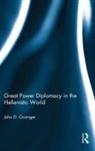 Dr. John D. Grainger, John D Grainger - Great Power Diplomacy in the Hellenistic World