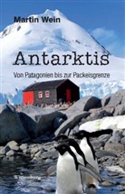 Martin Wein - Antarktis - Von Patagonien bis zur Packeisgrenze