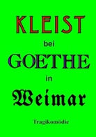 Helmar Kloss - Kleist bei Goethe in Weimar