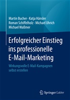 Marti Bucher, Martin Bucher, Katj Hänsler, Kätj Hänsler, Katja Hänsler, Kätja Hänsler... - Erfolgreicher Einstieg ins professionelle E-Mail-Marketing