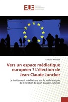Ludivine Préneron - Vers un espace médiatique européen ? L'élection de Jean-Claude Juncker