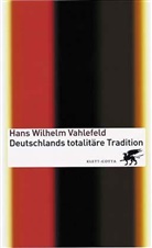 Hans W. Vahlefeld - Deutschlands totalitäre Tradition