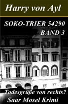 Harry von Ayl, Harry von Ayl - Soko Trier 54290 / Todesgrüße von rechts? / Saar Mosel Krimi.