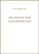 Kurt Tepperwein, IA - Die Macht der Gewohnheiten