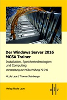 Nicol Laue, Nicole Laue, Thomas Steinberger - Der Windows Server 2016 MCSA Trainer, Installation, Speichertechnologien und Computing