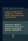 Riitt Oittinen, Riitta Oittinen, Roig Rechou, Blanca-Ana Roig Rechou - A Grey Background in Children's Literature: Death, Shipwreck, War and Disasters · Literatura infantil y juvenil con fondo gris: muerte, naufragios, guerras y desastres