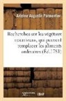 Antoine Augustin Parmentier, Parmentier-A - Recherches sur les vegetaux