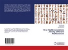 Mohi Mangla, Mohit Mangla, Preet Sharma, Preeti Sharma, Nikhil Srivastava - Oral Health Awareness Among Different Professionals